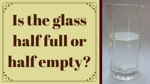 Glass Half Full - Half Empty